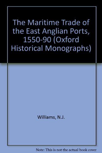 The Maritime Trade of the East Anglian Ports 1550-1590 (Oxford Historical Monographs)