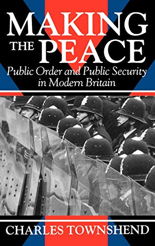Imagen de archivo de Making the Peace: Public Order and Public Security in Modern Britain a la venta por WorldofBooks