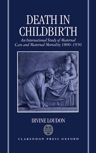 Beispielbild fr Death in Childbirth: An International Study of Maternal Care and Maternal Mortality 1800-1950 zum Verkauf von Anybook.com