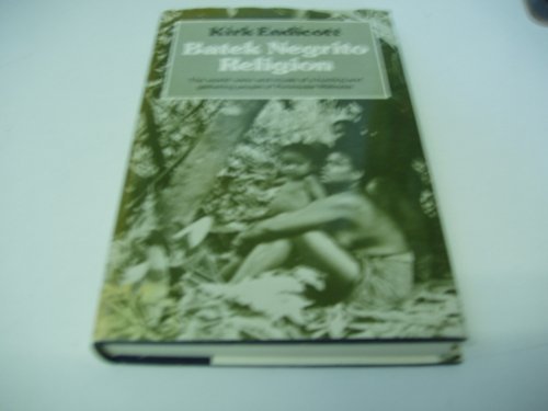 Batek Negrito Religion: The World-View and Rituals of a Hunting and Gathering People of Peninsula...