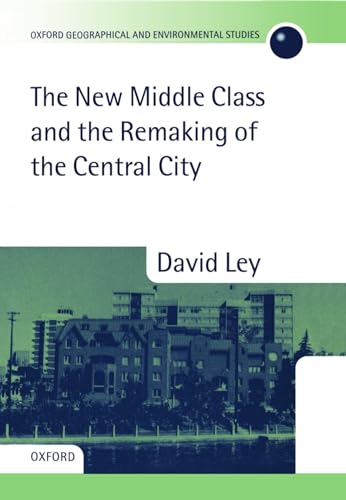 9780198232926: The New Middle Class and the Remaking of the Central City
