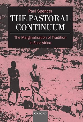 The Pastoral Continuum: The Marginalization of Tradition in East Africa (Oxford Studies in Social and Cultural Anthropology) (9780198233756) by Spencer, Paul