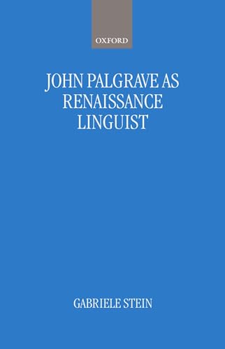 John Palsgrave As Renaissance Linguist: A Pioneer in Vernacular Language Description (Oxford Studies in Lexicography and Lexicology) (9780198235057) by Stein, Gabriele
