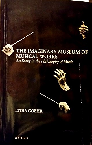 Beispielbild fr The Imaginary Museum of Musical Works: An Essay in the Philosophy of Music zum Verkauf von Byrd Books