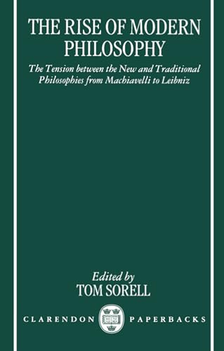 Beispielbild fr The Rise of Modern Philosophy: The Tension between the New and Traditional Philosophies from Machiavelli to Leibniz (Clarendon Paperbacks) zum Verkauf von Fahrenheit's Books