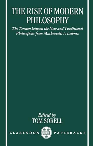 Imagen de archivo de The Rise of Modern Philosophy: The Tension between the New and Traditional Philosophies from Machiavelli to Leibniz (Clarendon Paperbacks) a la venta por Fahrenheit's Books