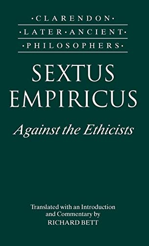 9780198236207: Sextus Empiricus: Against the Ethicists: Against the Ethicists: (Adversus Mathematicos XI) (Clarendon Later Ancient Philosophers)