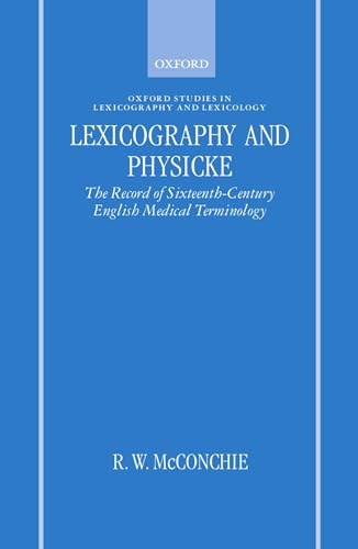 Lexicography And Physicke: The Record Of Sixteenth-century English Medical Terminology (oxford St...