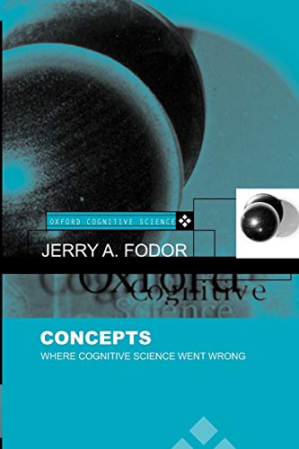 Concepts: Where Cognitive Science Went Wrong (Oxford Cognitive Science Series) - Fodor, Jerry A.