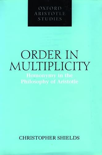 Beispielbild fr Order in Multiplicity: Homonymy in the Philosophy of Aristotle (Oxford Aristotle Studies) zum Verkauf von Powell's Bookstores Chicago, ABAA