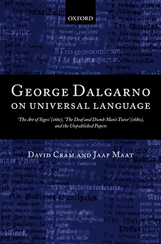 9780198237327: George Dalgarno on Universal Language: 'The Art of Signs' (1661), 'The Deaf and Dumb Man's Tutor' (1680), and the Unpublished Papers