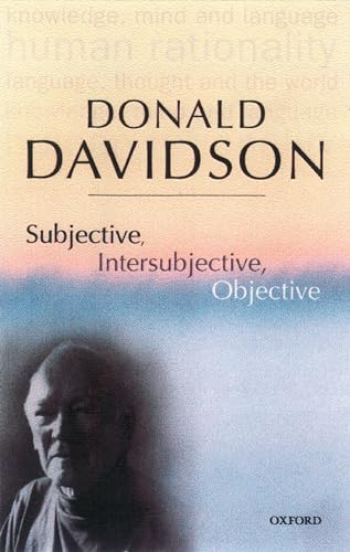 Stock image for Subjective, Intersubjective, Objective (The Philosophical Essays of Donald Davidsonm v. 3) for sale by Pieuler Store