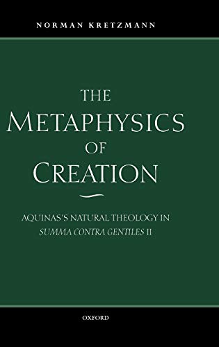 9780198237877: The Metaphysics of Creation: Aquinas's Natural Theology in Summa contra gentiles II