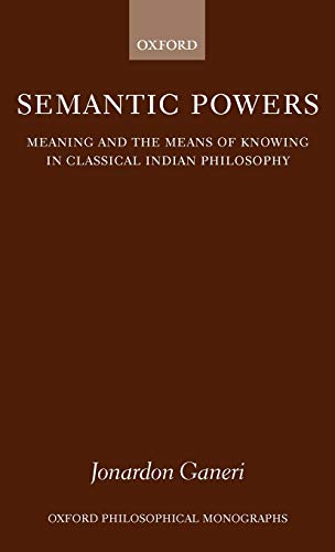 Imagen de archivo de Semantic Powers : Meaning and the Means of Knowing in Classical Indian Philosophy a la venta por Librairie Orphe