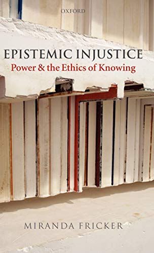 9780198237907: Epistemic Injustice: Power and the Ethics of Knowing