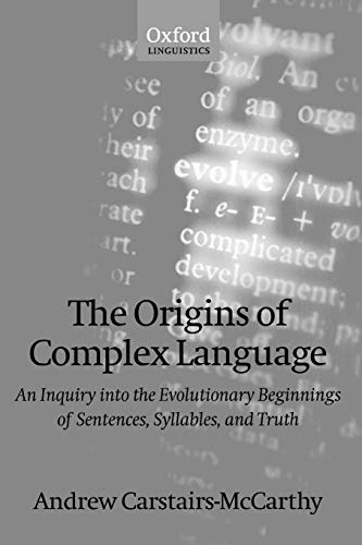 Beispielbild fr The Origins of Complex Language: An Inquiry into the Evolutionary Beginnings of Sentences, Syllables, and Truth (Oxford Linguistics) zum Verkauf von WorldofBooks