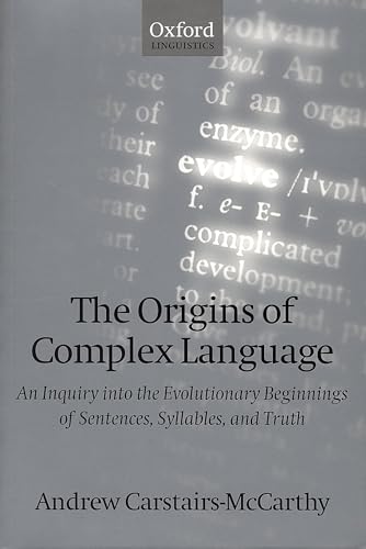 The Origins of Complex Language: An Inquiry into the Evolutionary Beginnings of Sentences, Syllables, and Truth (9780198238225) by Carstairs-McCarthy, Andrew