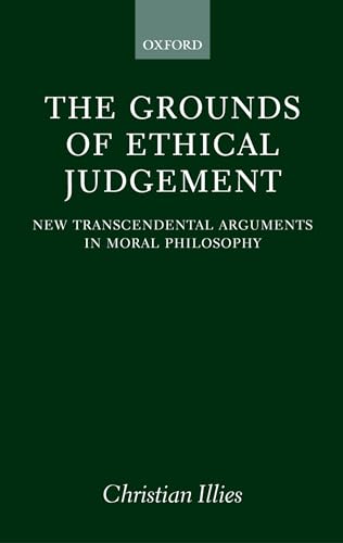 9780198238324: The Grounds of Ethical Judgement: New Transcendental Arguments in Moral Philosophy (Oxford Philosophical Monographs)
