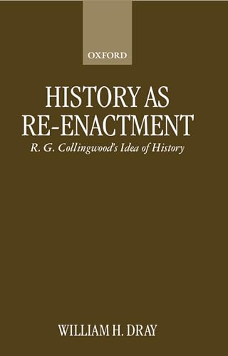 Beispielbild fr History as Re-enactment: R. G. Collingwood's Idea of History zum Verkauf von HPB-Emerald