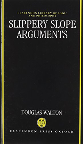 Slippery Slope Arguments (Clarendon Library of Logic and Philosophy) (9780198239253) by Walton, Douglas