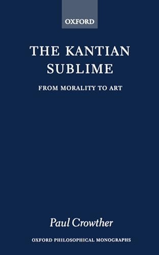 9780198239314: The Kantian Sublime: From Morality to Art