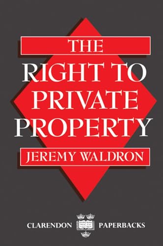 Stock image for The Right to Private Property (Clarendon Paperbacks) for sale by Wonder Book