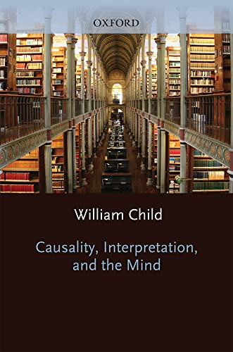 9780198239789: Causality, Interpretation, and the Mind (Oxford Philosophical Monographs)