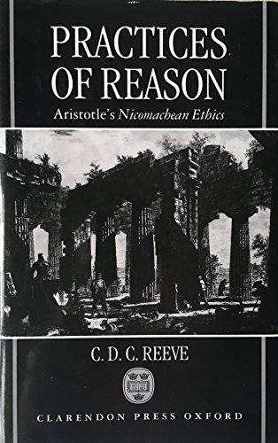 Practices of Reason: Aristotle's Nicomachean Ethics (9780198239840) by Reeve, C. D. C.