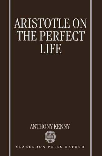 Aristotle on the Perfect Life - Anthony Kenny