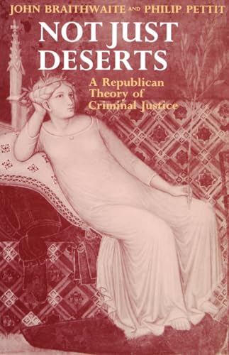 Imagen de archivo de Not Just Deserts : A Republican Theory of Criminal Justice a la venta por Better World Books Ltd