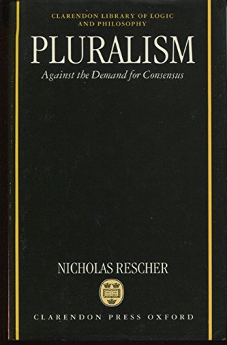 Pluralism: Against the Demand for Consensus (Clarendon Library of Logic and Philosophy) (9780198240624) by Rescher, Nicholas