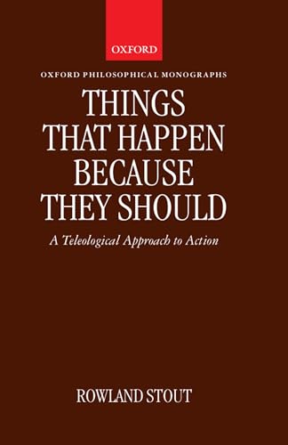 Stock image for Things That Happen Because They Should : A Teleological Approach to Action for sale by Better World Books