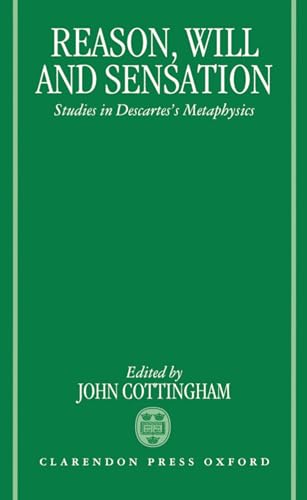 Reason, Will, and Sensation: Studies in Descartes's Metaphysics (9780198240839) by Cottingham, John