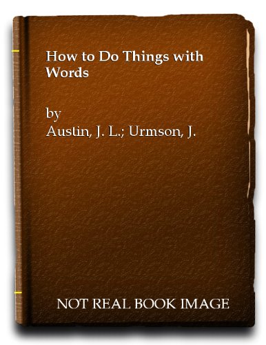 How to Do Things with Words: The William James Lectures Delivered in Harvard University in 1955 (9780198241812) by J.L. Austin