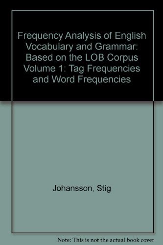 Frequency Analysis of English Vocabulary and Grammar Based on the LOB Corpus Volume 1: Tag Freque...