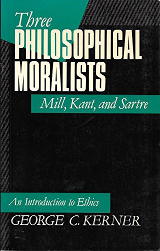 Beispielbild fr Three Philosophical Moralists: Mill, Kant and Sartre - An Introduction to Ethics zum Verkauf von Reuseabook