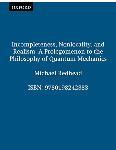 Incompleteness, Nonlocality, and Realism: A Prolegomenon to the Philosophy of Quantum Mechanics (...