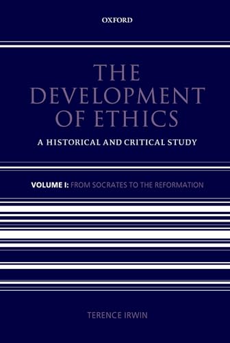 The Development of Ethics: Volume 1: A Historical and Critical StudyVolume I: From Socrates to the Reformation (9780198242673) by Irwin, Terence