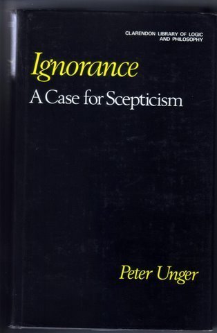 9780198244080: Ignorance: A Case for Scepticism (Clarendon Library of Logic & Philosophy)