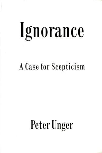 Stock image for Ignorance: A Case for Scepticism (Clarendon Library of Logic and Philosophy) for sale by A Cappella Books, Inc.