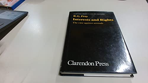 9780198244219: Interests and Rights: Case Against Animals (Clarendon Library of Logic & Philosophy)