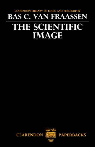 The Scientific Image (Clarendon Library of Logic and Philosophy) (9780198244271) by Van Fraassen, Bas. C.