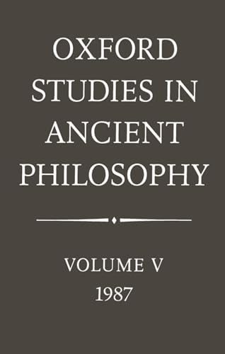 Beispielbild fr Oxford Studies in Ancient Philosophy: Volume V: 1987 (Oxford Studies in Ancient Philosophy) zum Verkauf von Powell's Bookstores Chicago, ABAA