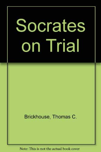 SOCRATES ON TRIAL - Brickhouse, Thomas C. & Smith, Nicholas D.