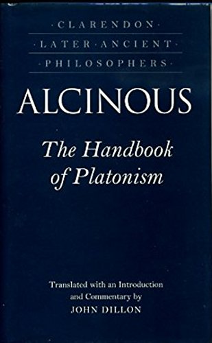 9780198244721: Alcinous - the Handbook of Platonism: Or Didaskalikos, Attributed to Alcinous (Long Identified with the Middle Platonist Albinus, But on Inadequate Grounds) (Clarendon Later Ancient Philosophers)