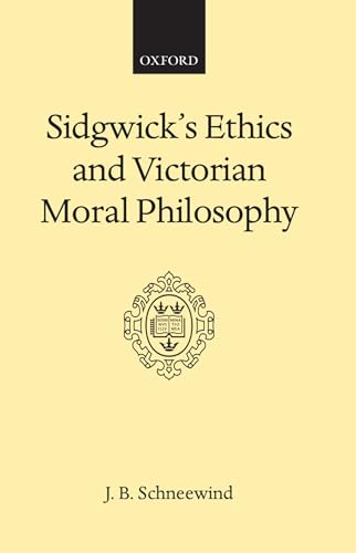 Stock image for Sidgwick's Ethics and Victorian Moral Philosophy. [First Edition, not print-on-demand.] for sale by Ted Kottler, Bookseller