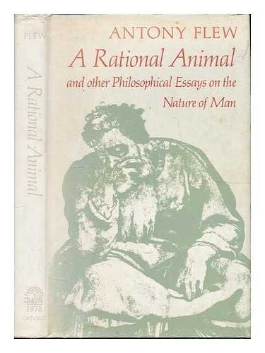 A Rational Animal and Other Philosophical Essays on the Nature of Man (9780198245766) by Flew, Antony