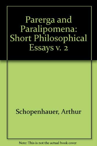 Beispielbild fr Short Philosophical Essays (v. 2): Short Philosophical Essaysvolume II: Paralipomena (Parerga and Paralipomena) zum Verkauf von AwesomeBooks