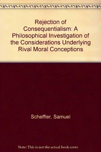 9780198246572: Rejection of Consequentialism: A Philosophical Investigation of the Considerations Underlying Rival Moral Conceptions