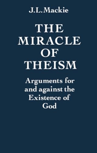9780198246824: MIRACLE OF THEISM P: Arguments For and Against the Existence of God